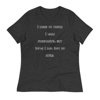 I used to think I was indecisive, but now I am not so sure. - Women's Relaxed Short Sleeve Jersey Tee Funny quotes 7838900