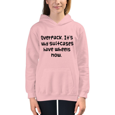 Overpack. It's why suitcases have wheels now. - Kids Hoodie Funny quotes 7841072
