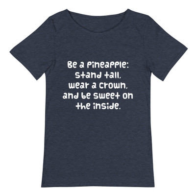 Be a pineapple: stand tall, wear a crown, and be sweet on the inside. - Raw Neck Tee Funny quotes 7836950
