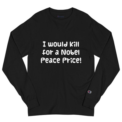 I would kill for a Nobel Peace Price! - Long Sleeve T-Shirt Funny quotes 7840296