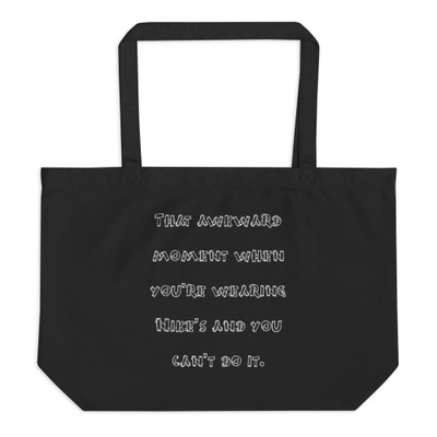 That awkward moment when you're wearing Nike's and you can't do it. - Organic Cotton Large Tote Funny quotes 7841476