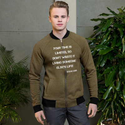 Your time is limited, so don't waste it living someone else's life! - Steve Jobs - Bomber Jacket Motivational quotes 7838167