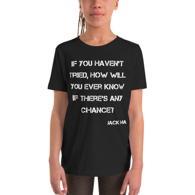 If you haven't tried, how will you ever know if there's any chance? - Jack Ma - Youth Short Sleeve Tee Motivational quotes 7836248
