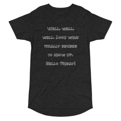 Well, well, well. Look what finally decided to show up. Hello Friday! - Long Body Urban Tee Funny quotes 7837123