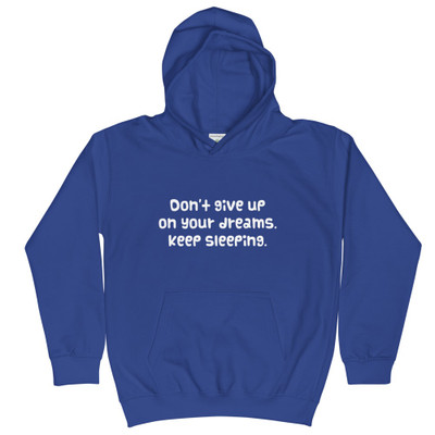 Don't give up on your dreams. keep sleeping. - Kids Hoodie Funny quotes 7840536