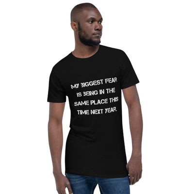 My biggest fear is being in the same place this time next year. - Long Body Urban Tee Motivational quotes 7837485