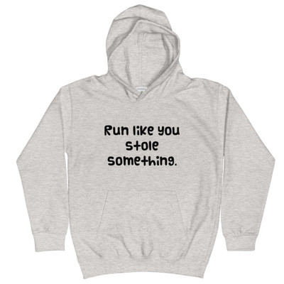 Run like you stole something. - Kids Hoodie Funny quotes 7840737