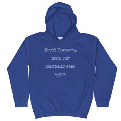 After Tuesdays, even the calendar goes WTF. - Kids Hoodie Funny quotes 7840932