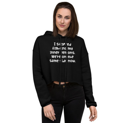I stopped fighting my inner demons. We're on the same side now. - Women's Fleece Crop Hoodie Funny quotes 7836091