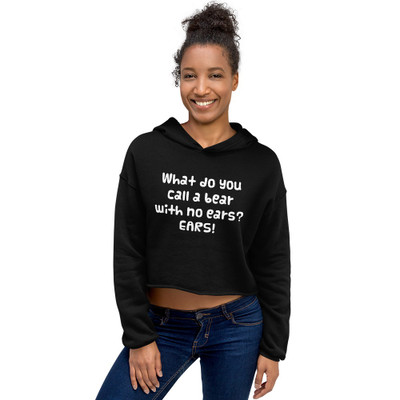 What do you call a bear with no ears? EARS! - Women's Fleece Crop Hoodie Funny quotes 7835746