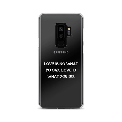 Love is no what yo say. Love is what you do. - Samsung Case Motivational quotes 7838044