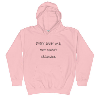 Don't study me, you won't graduate. - Kids Hoodie Funny quotes 7841636