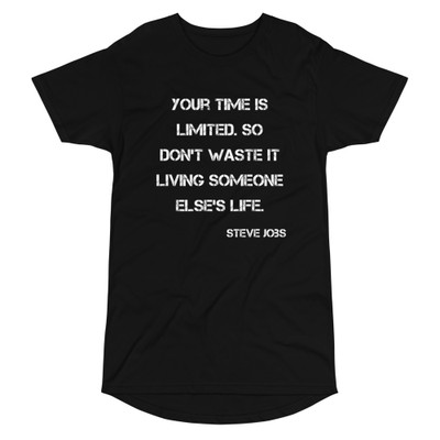 Your time is limited. So don't waste it living someone else's life. - Steve Jobs - Long Body Urban Tee Motivational quotes 7837556