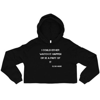 I could either watch it happen or be a part of it - Elon Musk - Women's Fleece Crop Hoodie Motivational quotes 7836182