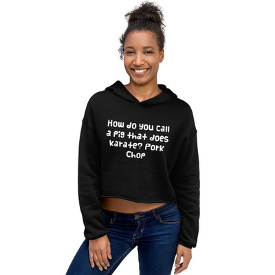 How do you call a pig that does karate? Pork Chop - Women's Fleece Crop Hoodie Funny quotes 7835815