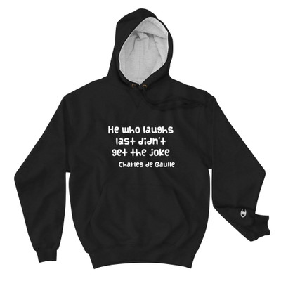 He who laughs last didn't get the joke - Charles de Gaulle - Cotton Max Hoodie Funny quotes 7836334