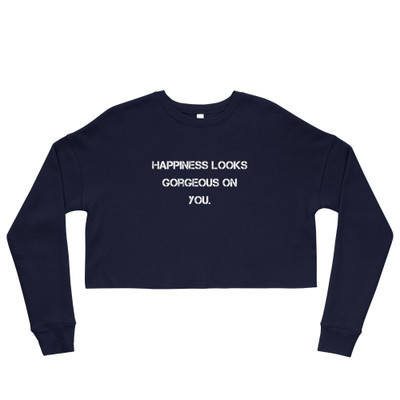 Happiness looks gorgeous on you. - Women's Fleece Crop Sweatshirt Motivational quotes 7835978