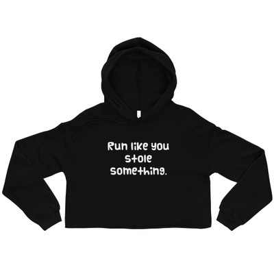 Run like you stole something. - Women's Fleece Crop Hoodie Funny quotes 7835868