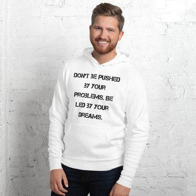 Don't be pushed by your problems. Be led by your dreams. - Unisex Fleece Pullover Hoodie Motivational quotes 7833712