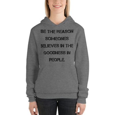 Be the reason someones believes in the goodness in people. - Unisex Fleece Pullover Hoodie Motivational quotes 7833841
