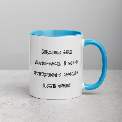 Brains are awesome. I wish everybody would have one! - Ceramic Mug with Color Funny quotes 7848386
