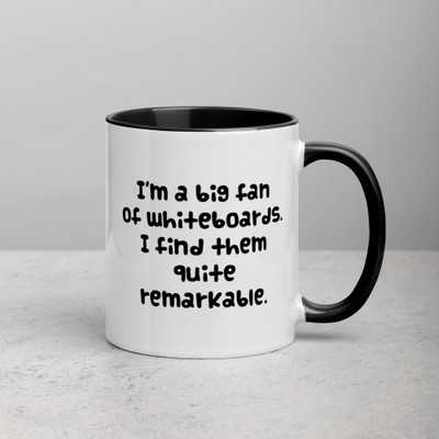 I'm a big fan of whiteboards. I find them quite remarkable. - Ceramic Mug with Color Funny quotes 7847897