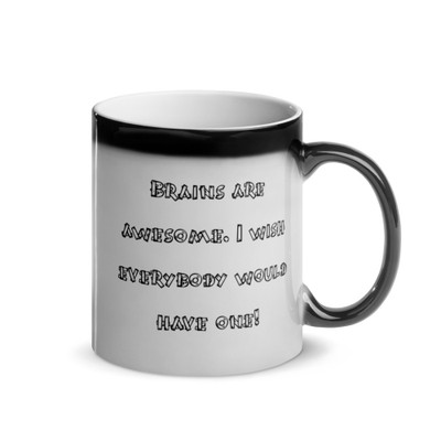 Brains are awesome. I wish everybody would have one! - Glossy Black Magic Mug Funny quotes 7847957
