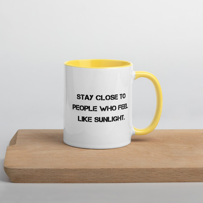 Stay close to people who feel like sunlight. - Ceramic Mug with Color Motivational quotes 7849190