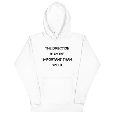 The direction is more important than speed. - Unisex Hoodie Motivational quotes 7848013