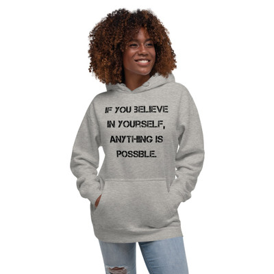 If you believe in yourself, anything is possible. - Unisex Hoodie Motivational quotes 7848225