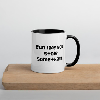 Run like you stole something. - Ceramic Mug with Color Funny quotes 7848414