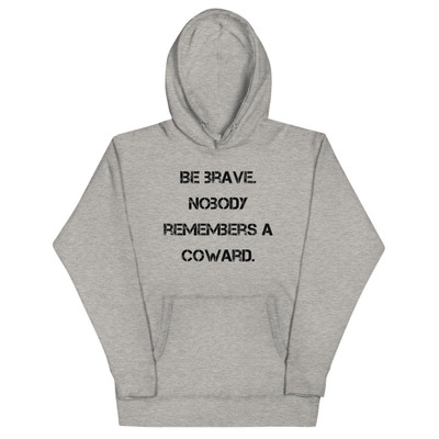 Be brave. Nobody remembers a coward. - Unisex Hoodie Motivational quotes 7848171