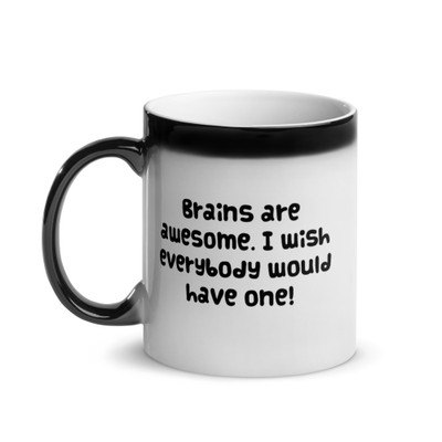 Brains are awesome. I wish everybody would have one! - Glossy Black Magic Mug Funny quotes 7847948