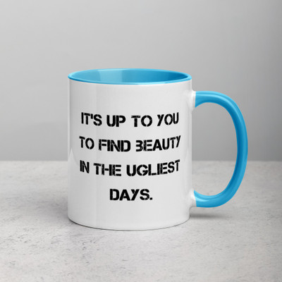 It's up to you to find beauty in the ugliest days. - Ceramic Mug with Color Motivational quotes 7849071
