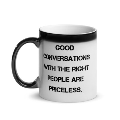 Good conversations with the right people are priceless. - Glossy Black Magic Mug Motivational quotes 7848704