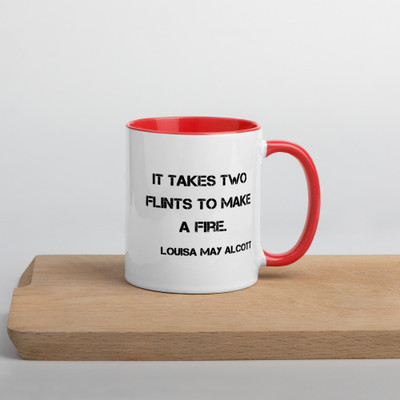 It takes two flints to make a fire. - Louisa May Alcott - Ceramic Mug with Color Motivational quotes 7849054