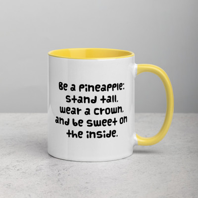 Be a pineapple: stand tall, wear a crown, and be sweet on the inside. - Ceramic Mug with Color Funny quotes 7848124