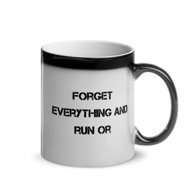 Forget everything and run or - Glossy Black Magic Mug Motivational quotes 7848794