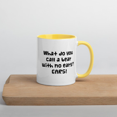 What do you call a bear with no ears? EARS! - Ceramic Mug with Color Funny quotes 7847924