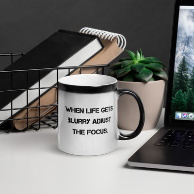 When life gets blurry adjust the focus. - Glossy Black Magic Mug Motivational quotes 7848941