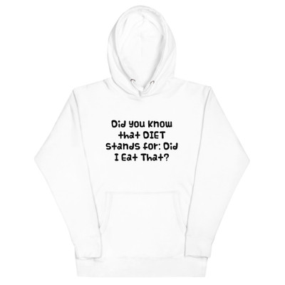 Did you know that DIET stands for: Did I Eat That? - Unisex Hoodie Funny quotes 7847859