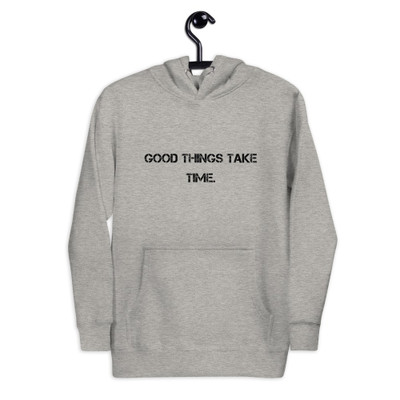Good things take time. - Unisex Hoodie Motivational quotes 7848337