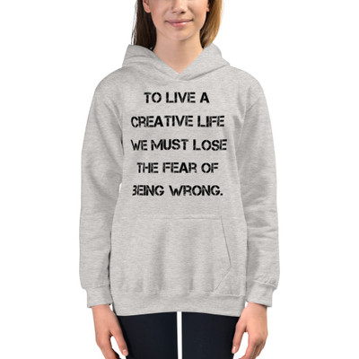 To live a creative life we must lose the fear of being wrong. - Kids Hoodie Motivational quotes 7848393