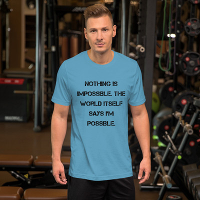 Nothing is impossible. The world itself says I'm possible. - Unisex Short Sleeve Jersey T-Shirt Motivational quotes 7848209