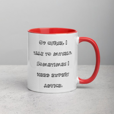 Of curse, I talk to myself. Sometimes I need expert advice. - Ceramic Mug with Color Funny quotes 7848453