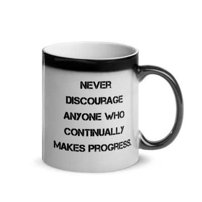 Never discourage anyone who continually makes progress. - Glossy Black Magic Mug Motivational quotes 7848834