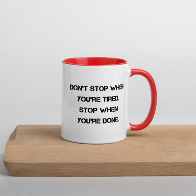 Don't stop when you're tired. Stop when you're done. - Ceramic Mug with Color Motivational quotes 7848984