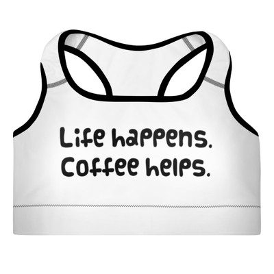 Life happens. Coffee helps. - Padded Sports Bra Funny quotes 7848266