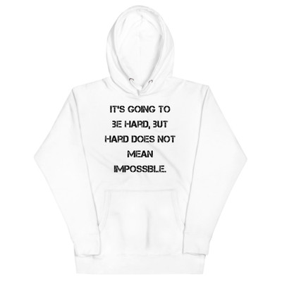 It's going to be hard, but hard does not mean impossible. - Unisex Hoodie Motivational quotes 7848185