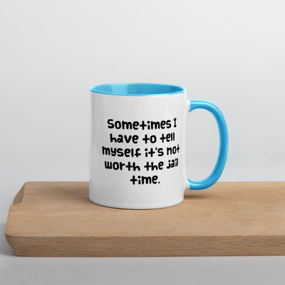 Sometimes I have to tell myself it's not worth the jail time. - Ceramic Mug with Color Funny quotes 7848832